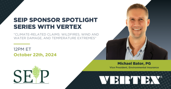 SEIP Sponsor Spotlight Webinar presented by VERTEX's Vice President of Environmental Insurance, Michael Bator, PG.